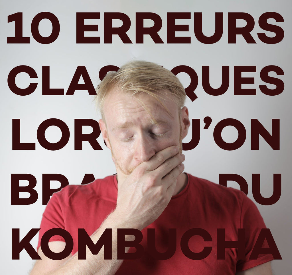 Les 10 erreurs à éviter lorsqu'on fait du Kombucha